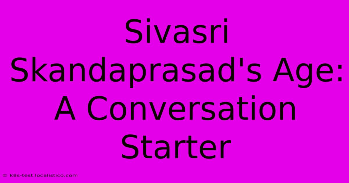 Sivasri Skandaprasad's Age:  A Conversation Starter