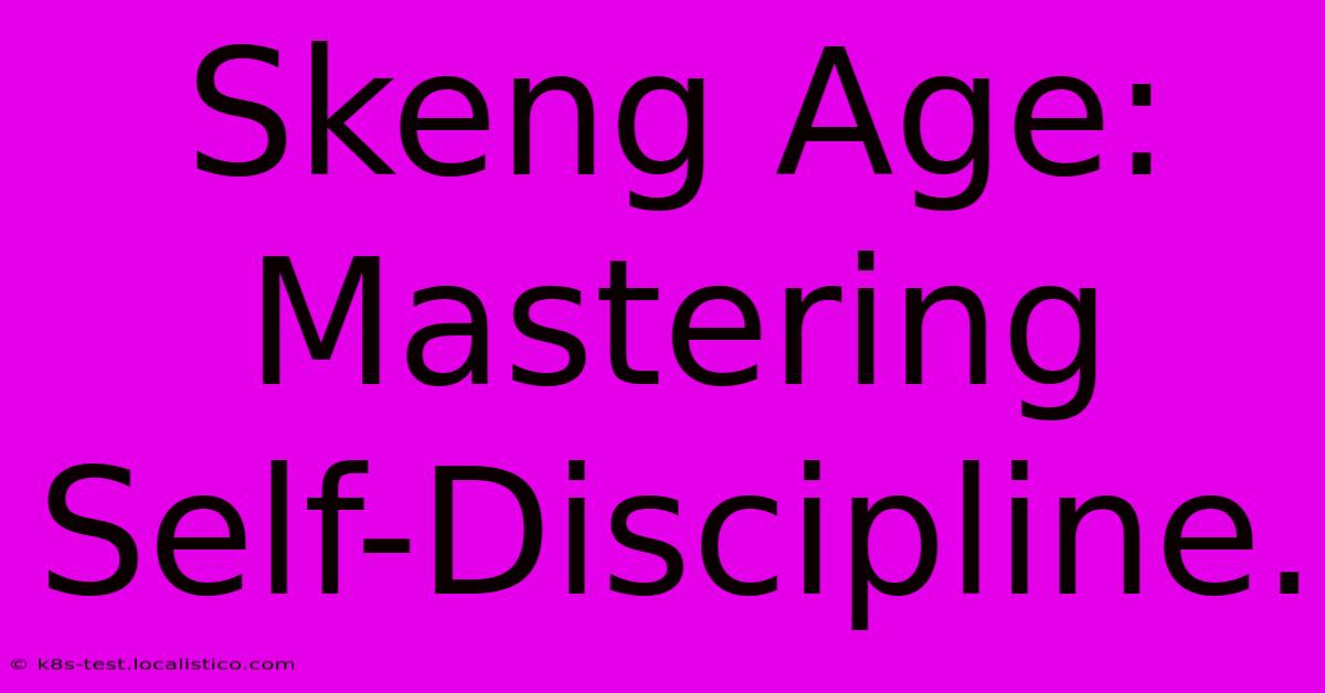 Skeng Age:  Mastering Self-Discipline.