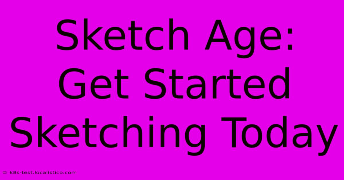 Sketch Age:  Get Started Sketching Today