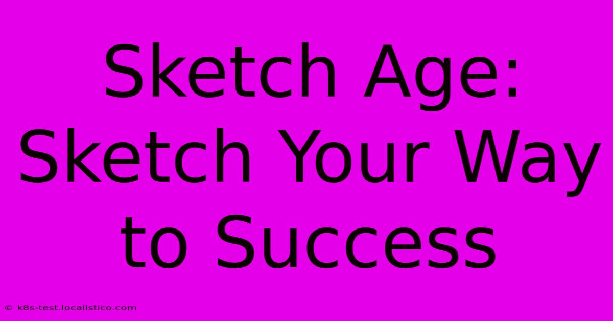 Sketch Age:  Sketch Your Way To Success