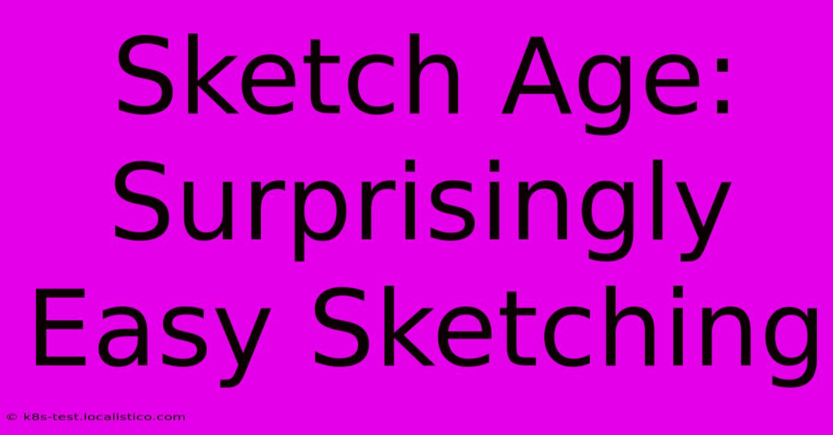 Sketch Age:  Surprisingly Easy Sketching