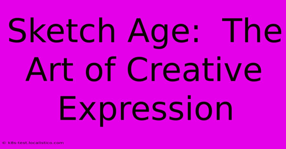 Sketch Age:  The Art Of Creative Expression