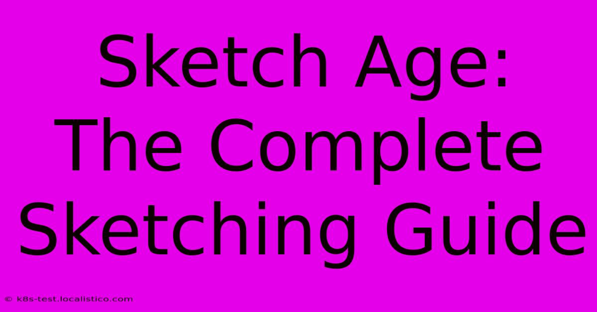 Sketch Age:  The Complete Sketching Guide