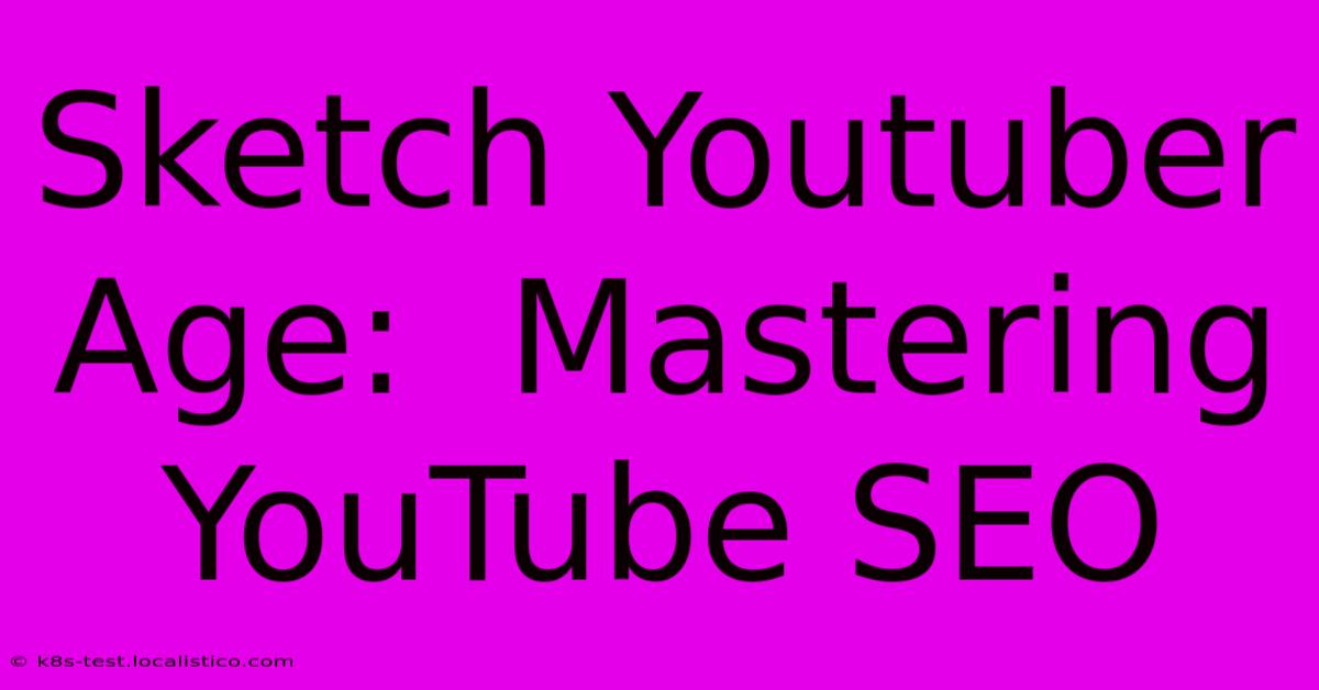 Sketch Youtuber Age:  Mastering YouTube SEO