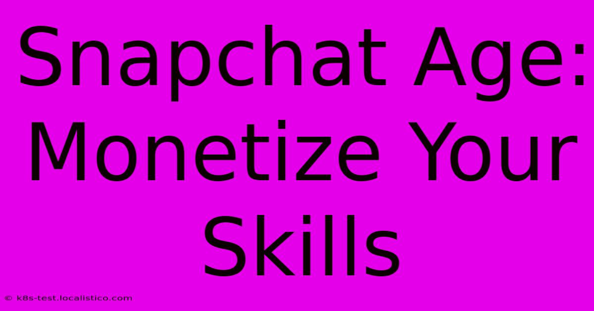 Snapchat Age: Monetize Your Skills