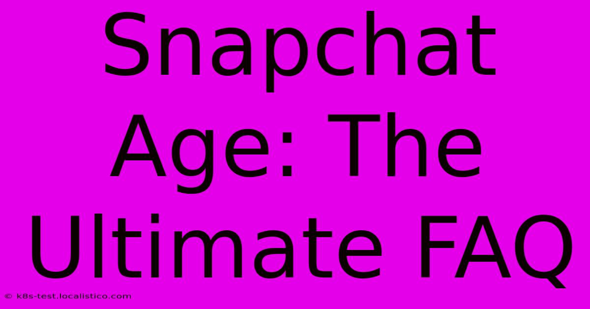 Snapchat Age: The Ultimate FAQ