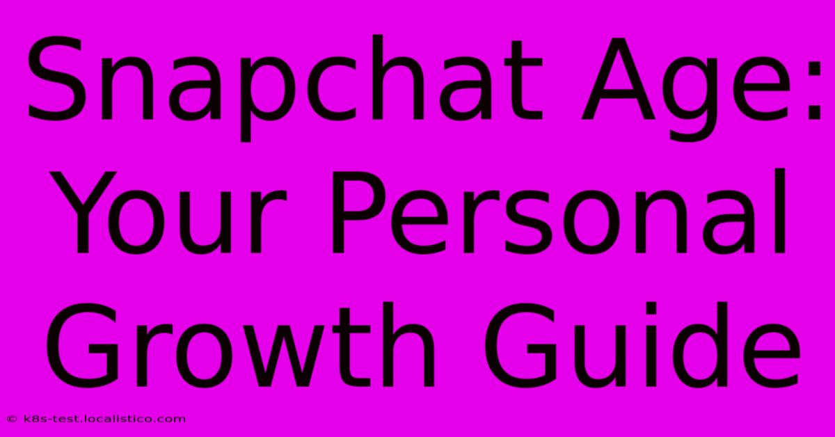 Snapchat Age: Your Personal Growth Guide