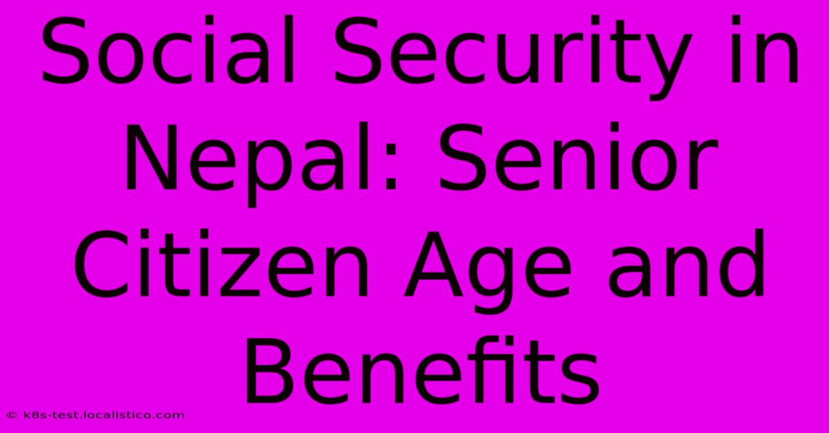 Social Security In Nepal: Senior Citizen Age And Benefits