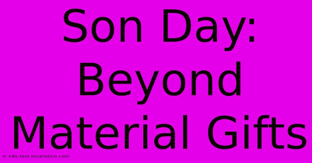 Son Day:  Beyond Material Gifts