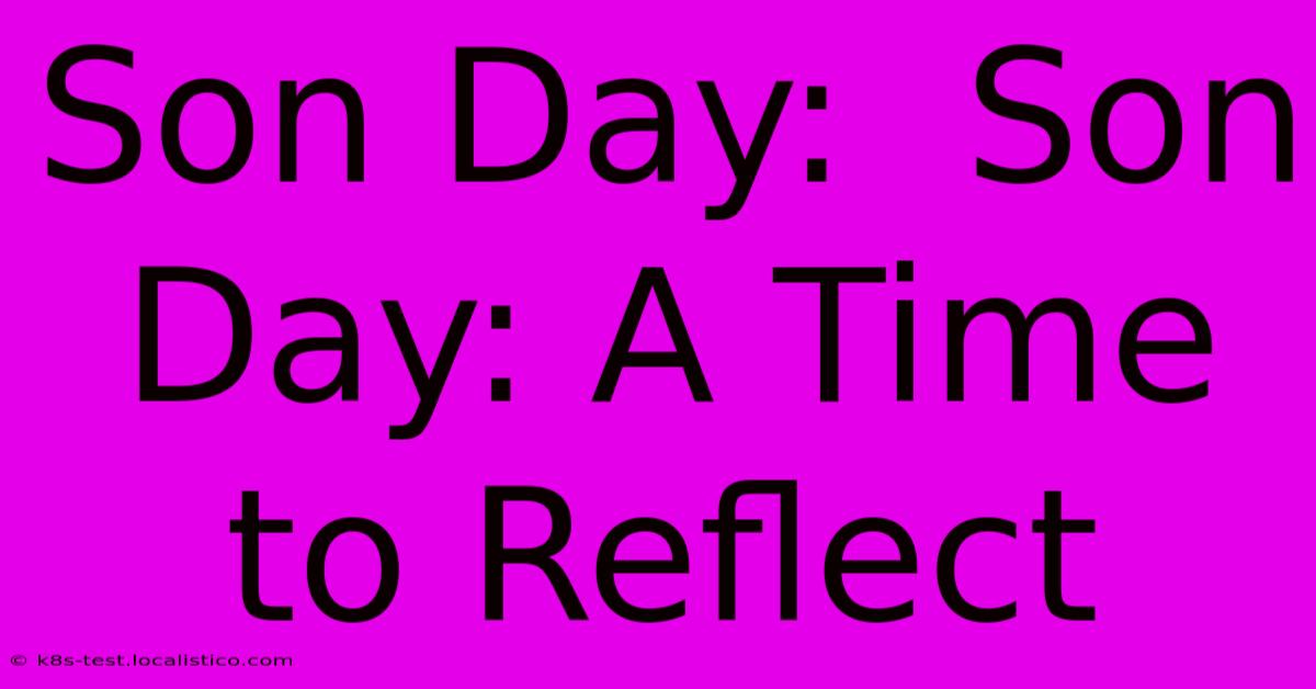 Son Day:  Son Day: A Time To Reflect