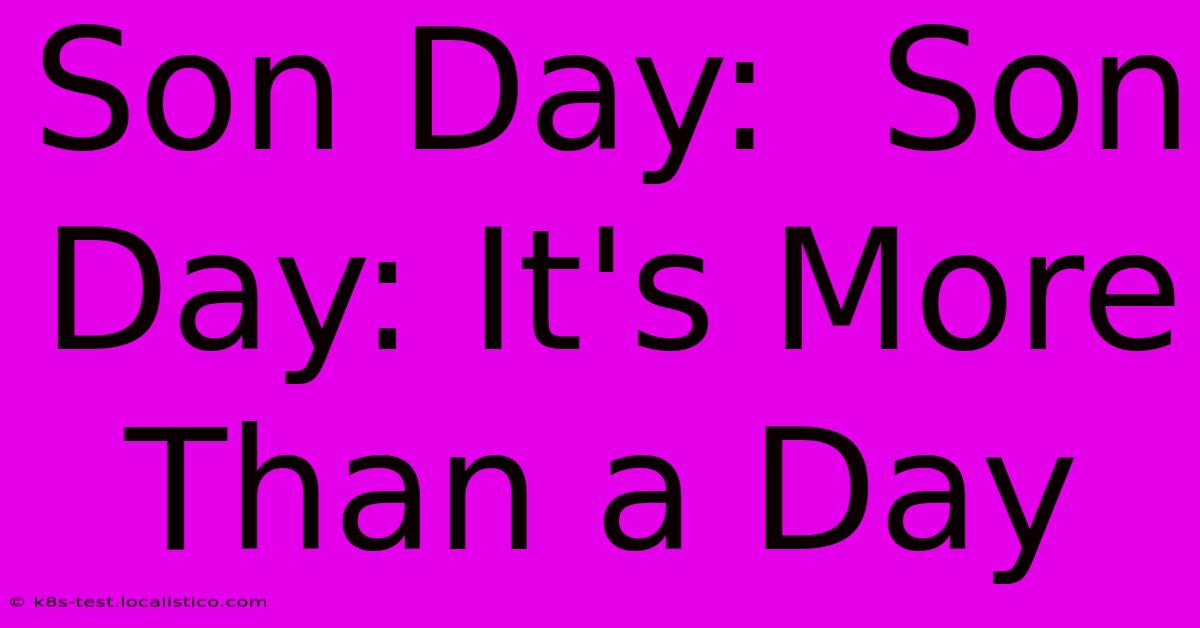 Son Day:  Son Day: It's More Than A Day