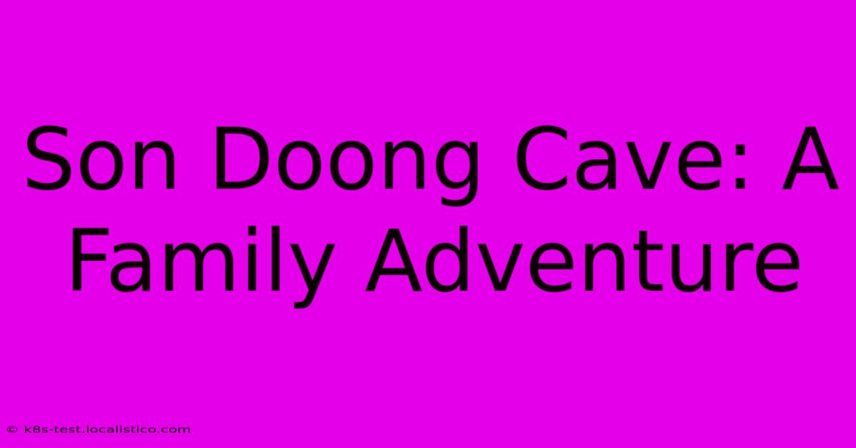 Son Doong Cave: A Family Adventure