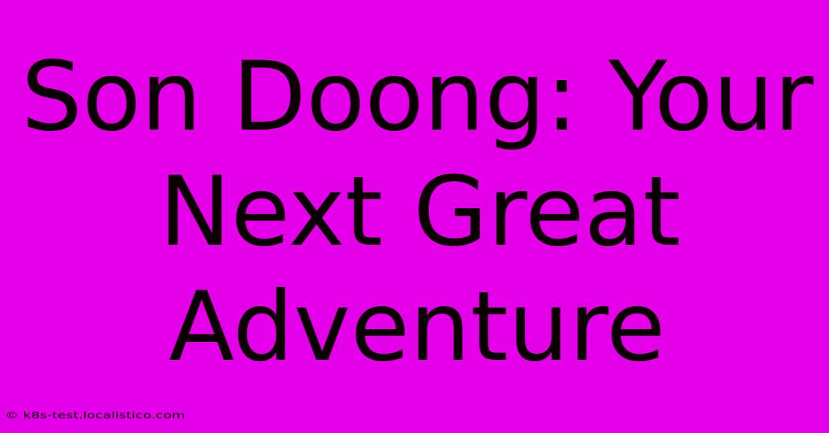 Son Doong: Your Next Great Adventure