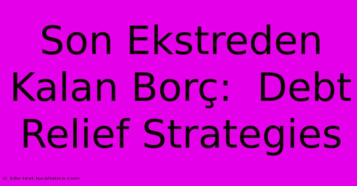 Son Ekstreden Kalan Borç:  Debt Relief Strategies