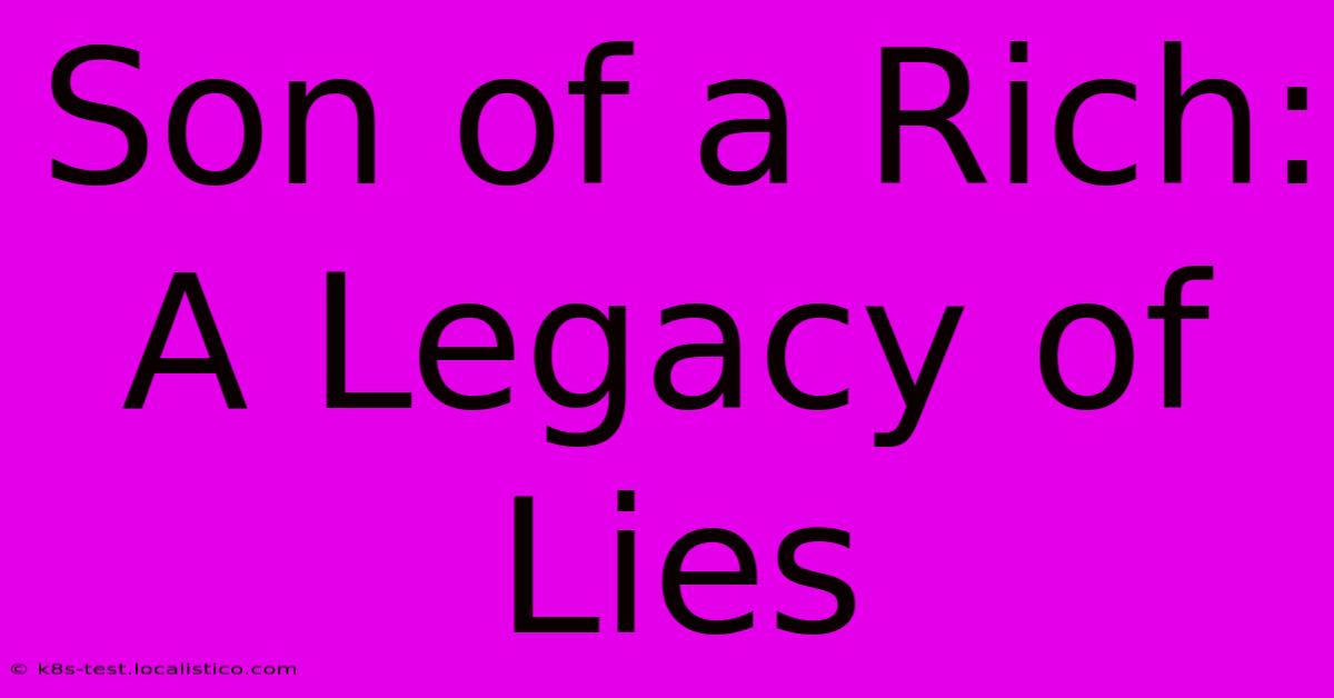 Son Of A Rich: A Legacy Of Lies