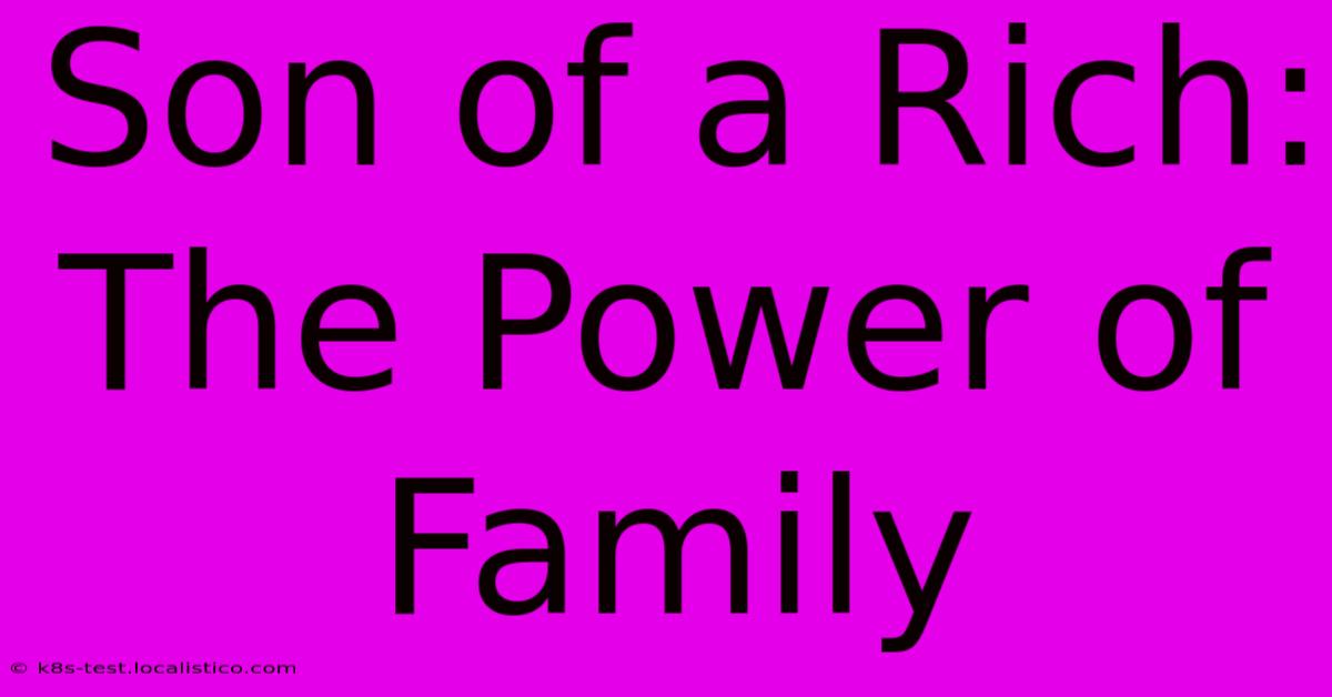 Son Of A Rich:  The Power Of Family