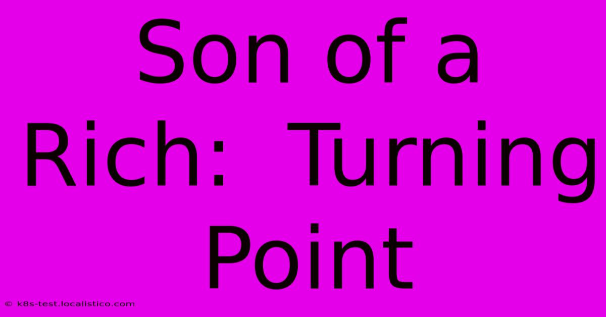 Son Of A Rich:  Turning Point