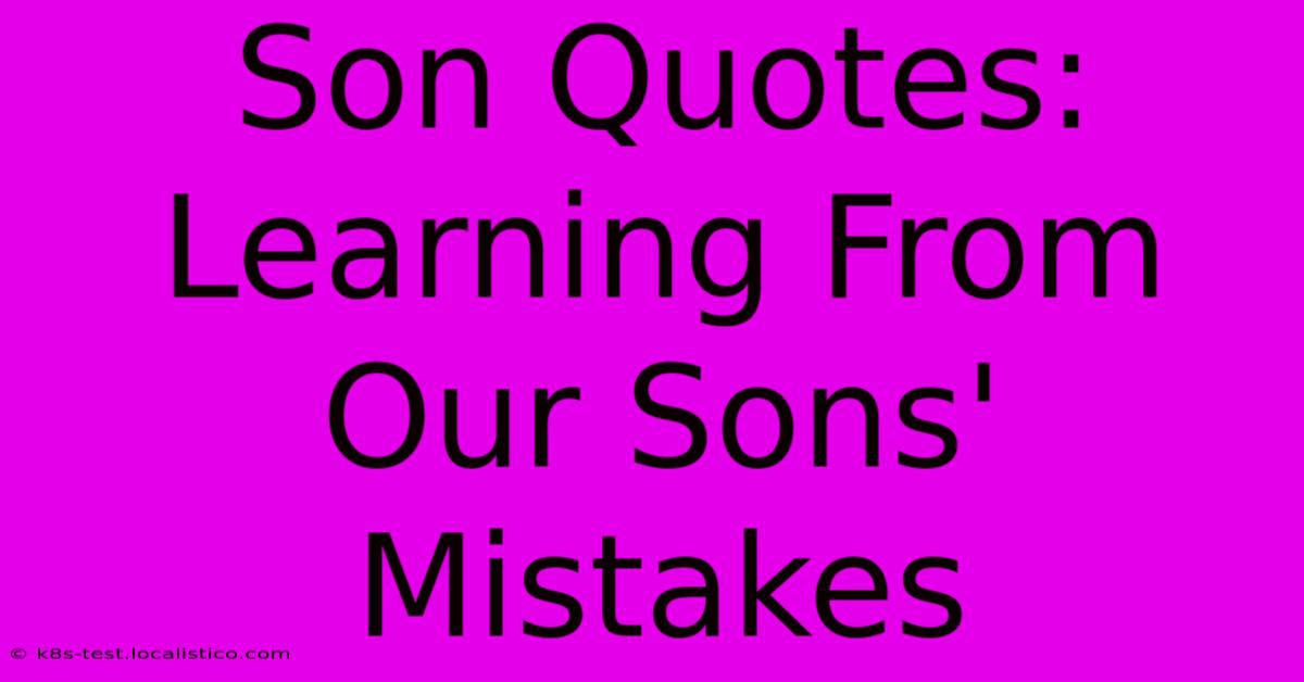 Son Quotes:  Learning From Our Sons' Mistakes