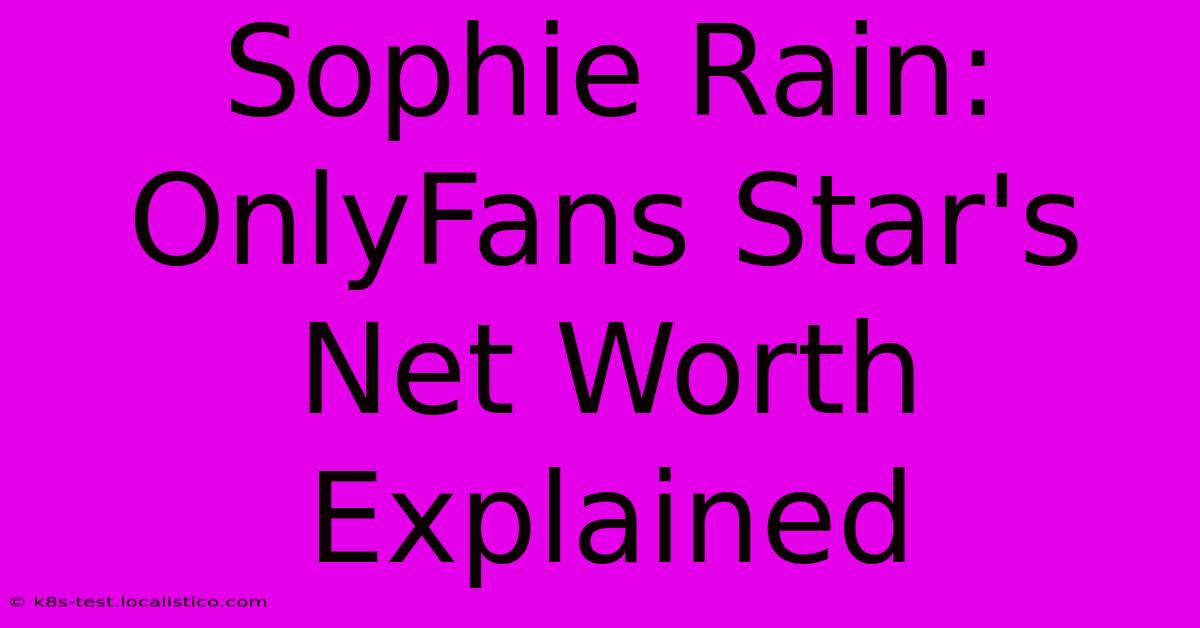 Sophie Rain: OnlyFans Star's Net Worth Explained