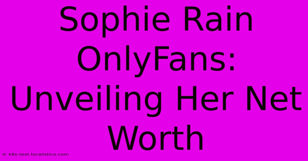 Sophie Rain OnlyFans: Unveiling Her Net Worth