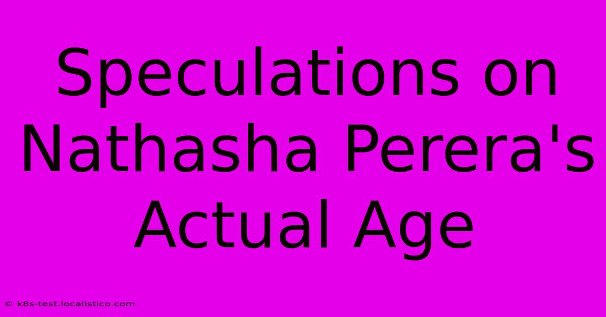 Speculations On Nathasha Perera's Actual Age