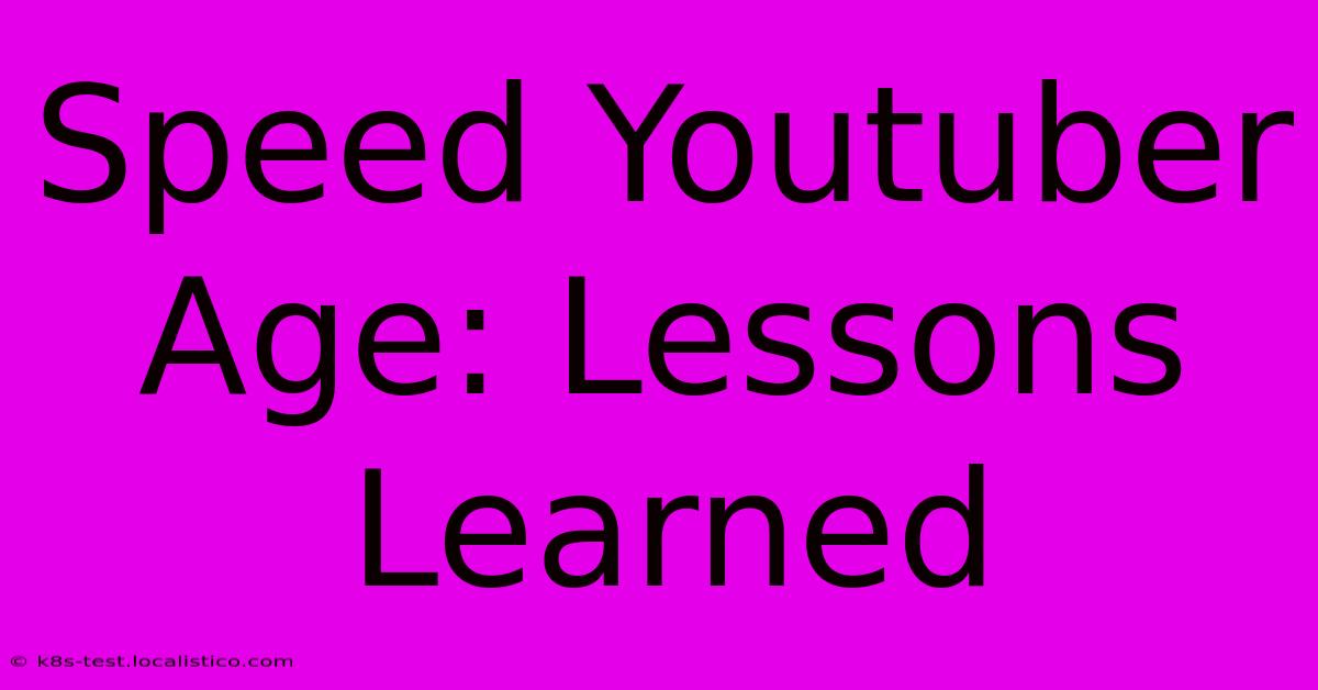 Speed Youtuber Age: Lessons Learned