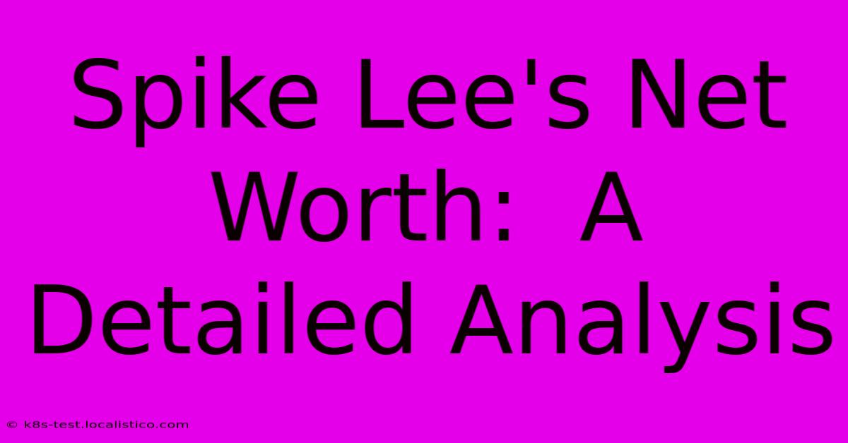 Spike Lee's Net Worth:  A Detailed Analysis