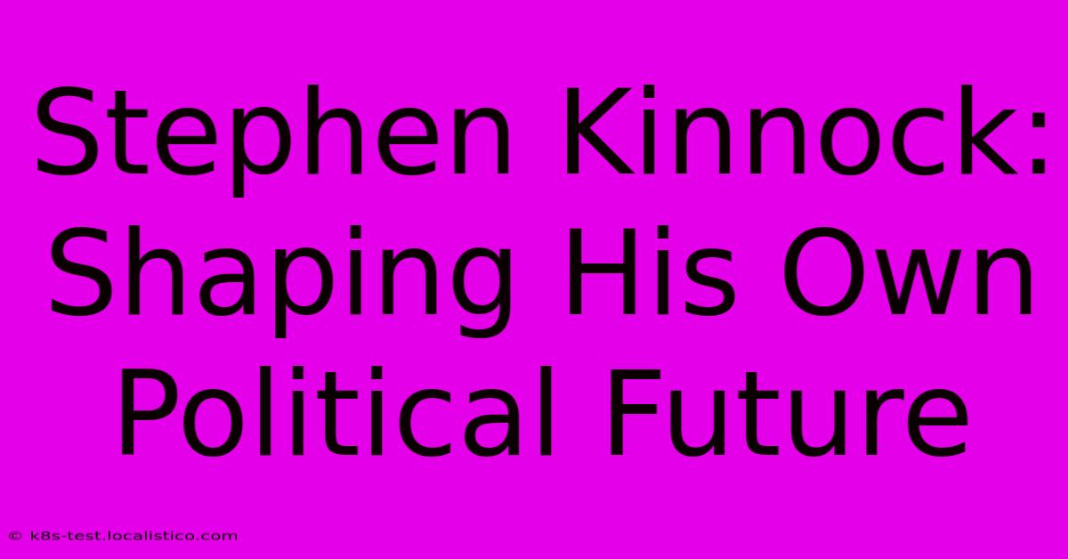 Stephen Kinnock: Shaping His Own Political Future