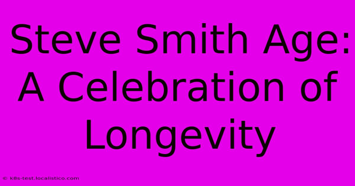 Steve Smith Age: A Celebration Of Longevity