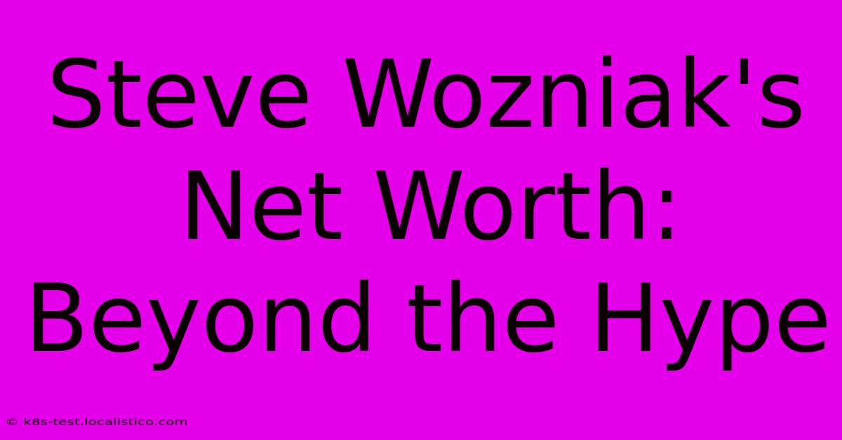 Steve Wozniak's Net Worth:  Beyond The Hype