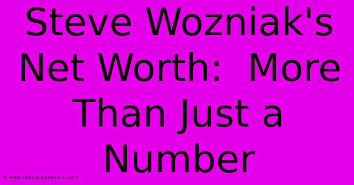 Steve Wozniak's Net Worth:  More Than Just A Number