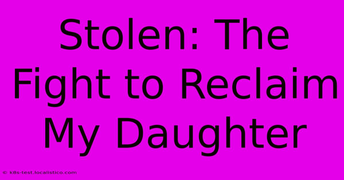 Stolen: The Fight To Reclaim My Daughter