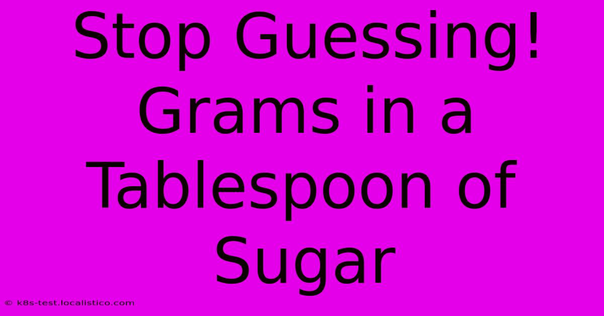 Stop Guessing! Grams In A Tablespoon Of Sugar