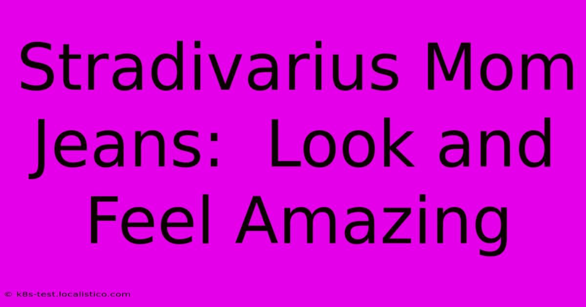 Stradivarius Mom Jeans:  Look And Feel Amazing