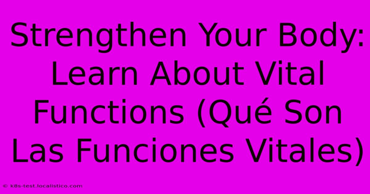 Strengthen Your Body: Learn About Vital Functions (Qué Son Las Funciones Vitales)