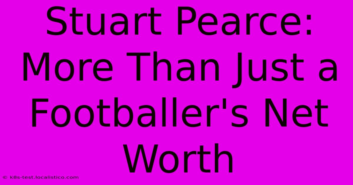 Stuart Pearce: More Than Just A Footballer's Net Worth