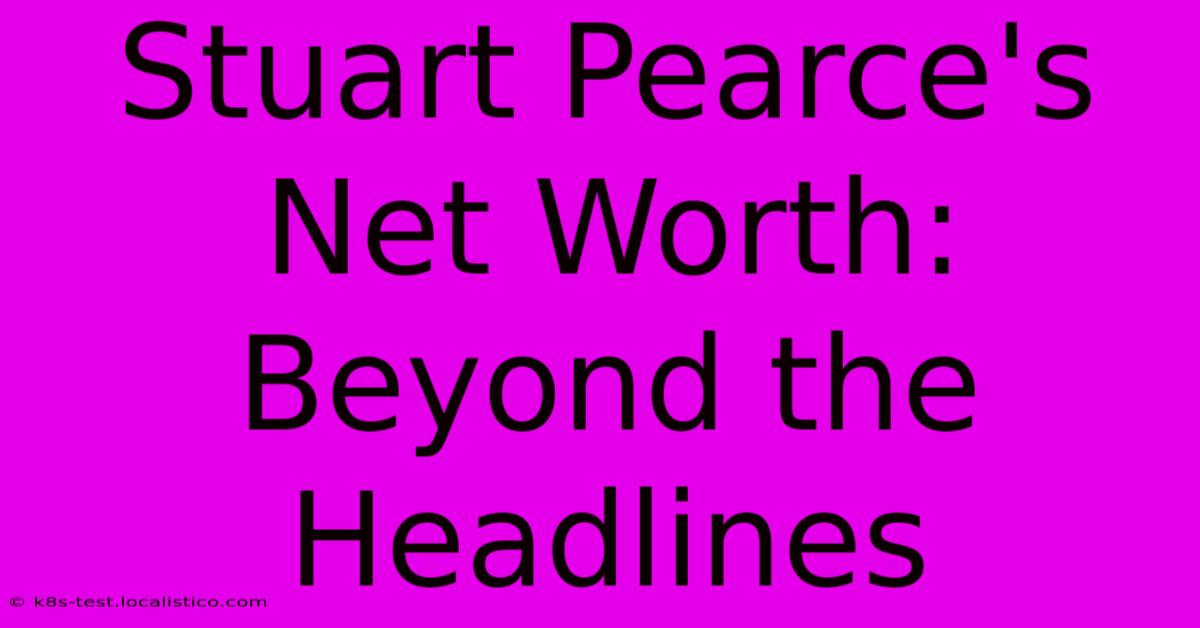 Stuart Pearce's Net Worth: Beyond The Headlines