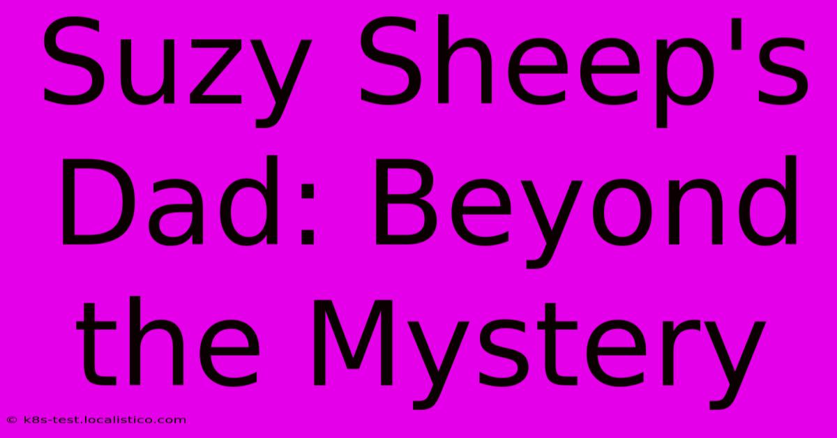 Suzy Sheep's Dad: Beyond The Mystery