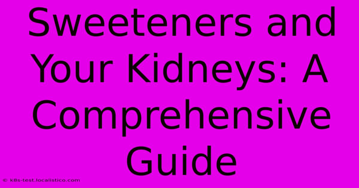 Sweeteners And Your Kidneys: A Comprehensive Guide