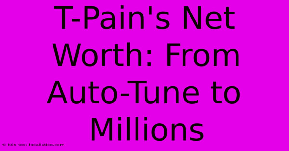 T-Pain's Net Worth: From Auto-Tune To Millions