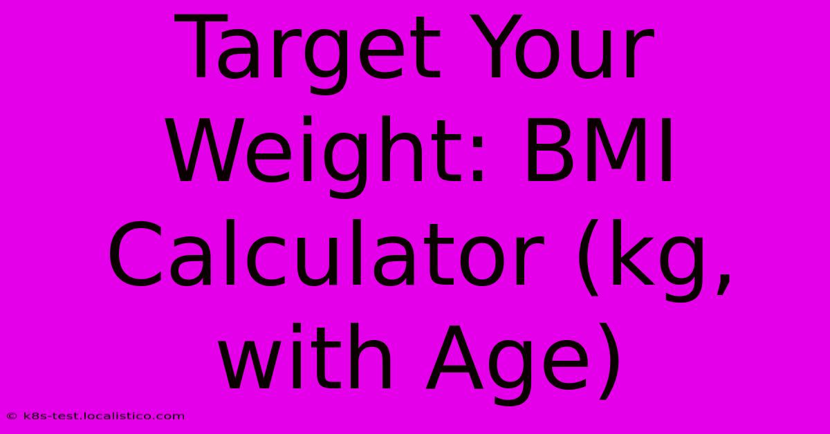 Target Your Weight: BMI Calculator (kg, With Age)