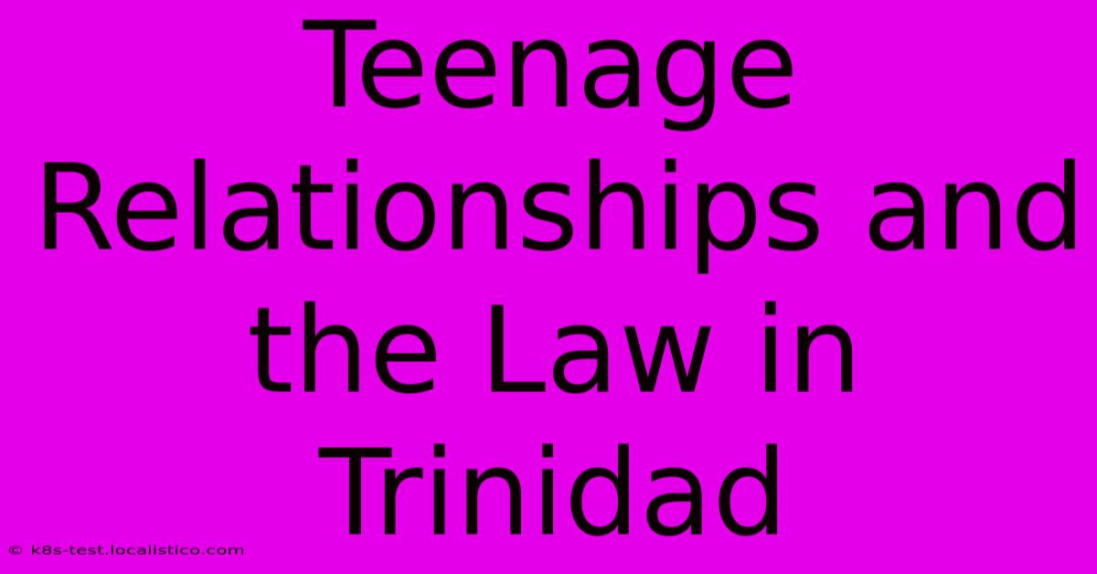 Teenage Relationships And The Law In Trinidad