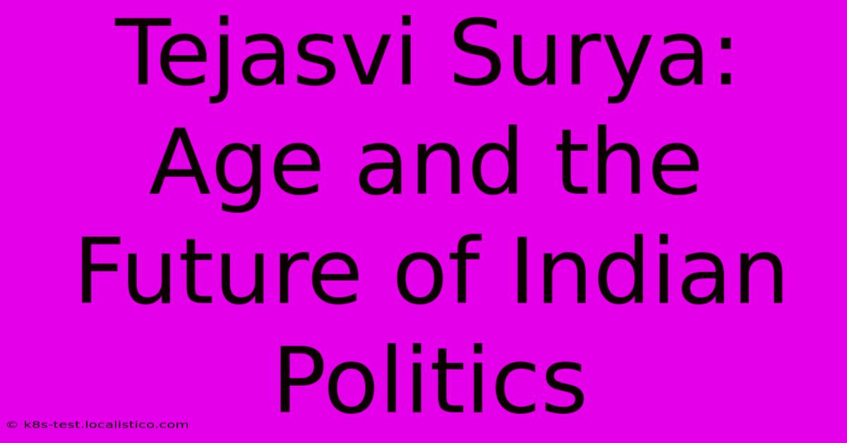 Tejasvi Surya: Age And The Future Of Indian Politics