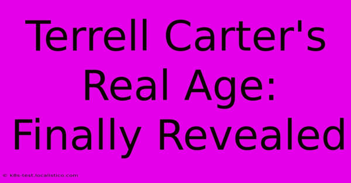 Terrell Carter's Real Age: Finally Revealed