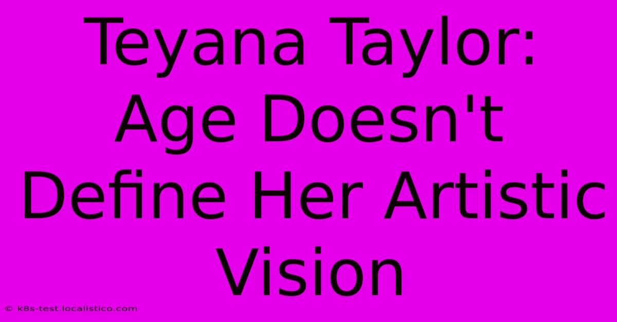 Teyana Taylor:  Age Doesn't Define Her Artistic Vision