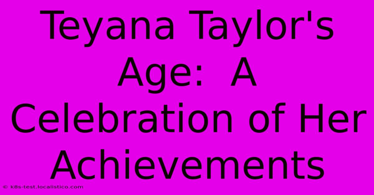 Teyana Taylor's Age:  A Celebration Of Her Achievements