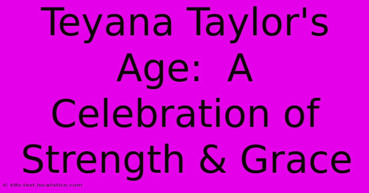 Teyana Taylor's Age:  A Celebration Of Strength & Grace