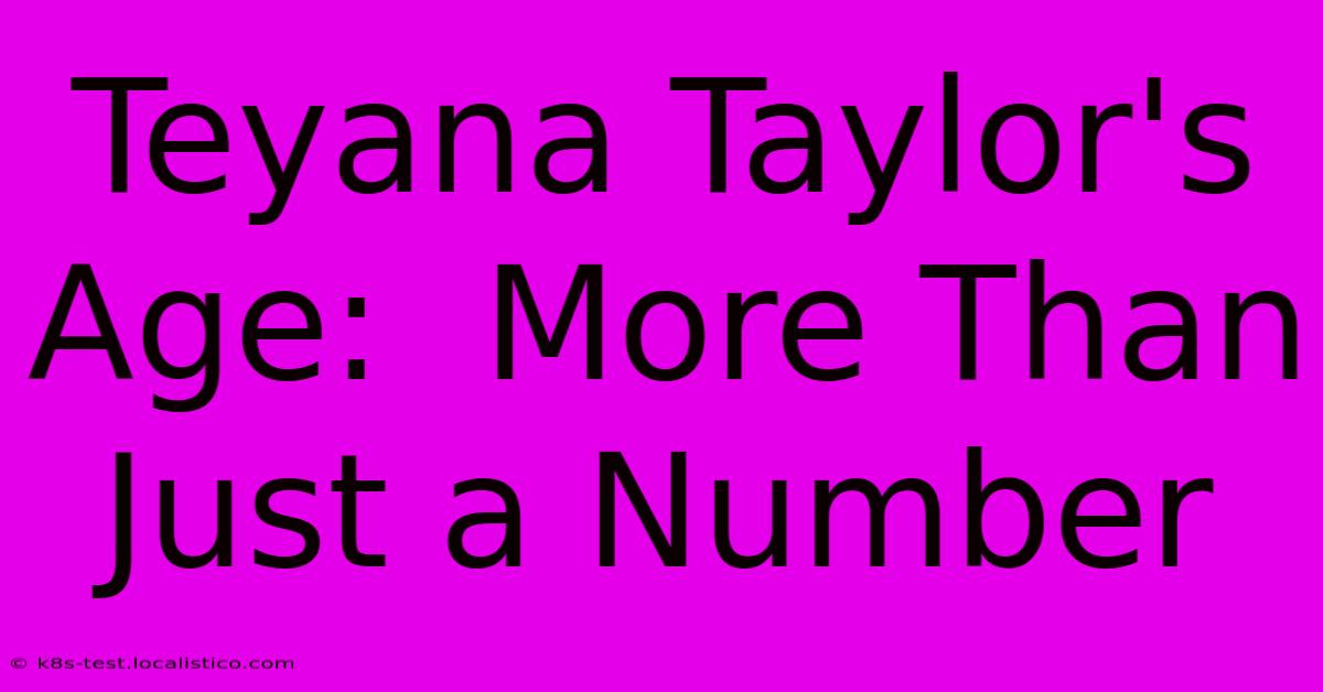 Teyana Taylor's Age:  More Than Just A Number