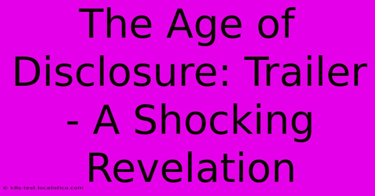 The Age Of Disclosure: Trailer - A Shocking Revelation