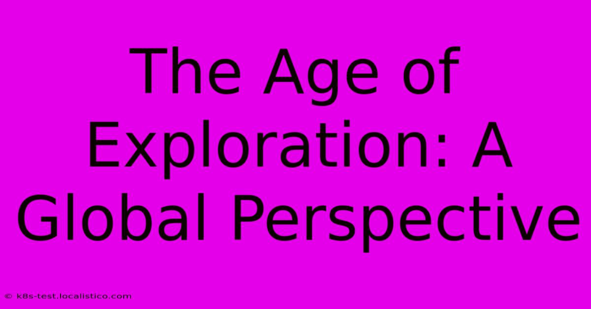 The Age Of Exploration: A Global Perspective